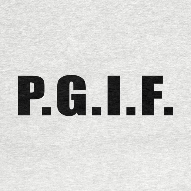 P.G.I.F. PRAISE GOD IT's FRIDAY (Black Text) by thecrossworshipcenter